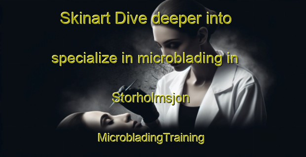 Skinart Dive deeper into specialize in microblading in Storholmsjon | #MicrobladingTraining #MicrobladingClasses #SkinartTraining-Sweden