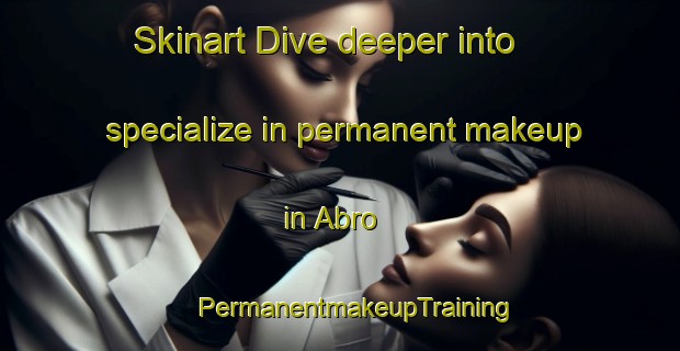 Skinart Dive deeper into specialize in permanent makeup in Abro | #PermanentmakeupTraining #PermanentmakeupClasses #SkinartTraining-Sweden