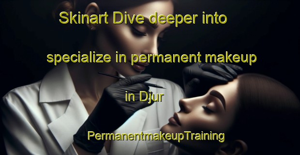 Skinart Dive deeper into specialize in permanent makeup in Djur | #PermanentmakeupTraining #PermanentmakeupClasses #SkinartTraining-Sweden