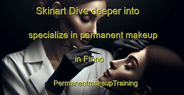 Skinart Dive deeper into specialize in permanent makeup in Finno | #PermanentmakeupTraining #PermanentmakeupClasses #SkinartTraining-Sweden