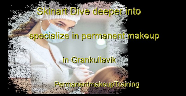 Skinart Dive deeper into specialize in permanent makeup in Grankullavik | #PermanentmakeupTraining #PermanentmakeupClasses #SkinartTraining-Sweden