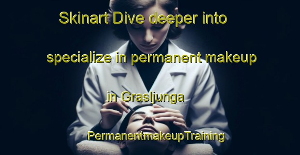 Skinart Dive deeper into specialize in permanent makeup in Grasljunga | #PermanentmakeupTraining #PermanentmakeupClasses #SkinartTraining-Sweden