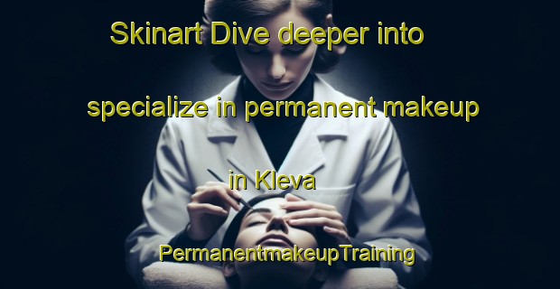 Skinart Dive deeper into specialize in permanent makeup in Kleva | PermanentmakeupTraining | PermanentmakeupClasses | SkinartTraining-Sweden