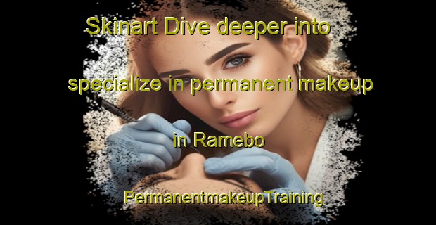 Skinart Dive deeper into specialize in permanent makeup in Ramebo | PermanentmakeupTraining | PermanentmakeupClasses | SkinartTraining-Sweden