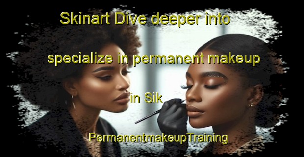 Skinart Dive deeper into specialize in permanent makeup in Sik | #PermanentmakeupTraining #PermanentmakeupClasses #SkinartTraining-Sweden