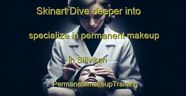 Skinart Dive deeper into specialize in permanent makeup in Sillviken | PermanentmakeupTraining | PermanentmakeupClasses | SkinartTraining-Sweden