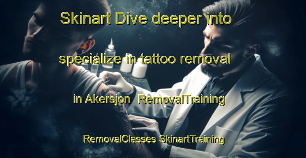 Skinart Dive deeper into specialize in tattoo removal in Akersjon | #RemovalTraining #RemovalClasses #SkinartTraining-Sweden