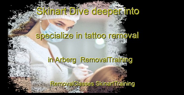 Skinart Dive deeper into specialize in tattoo removal in Arberg | #RemovalTraining #RemovalClasses #SkinartTraining-Sweden