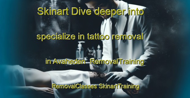 Skinart Dive deeper into specialize in tattoo removal in Avaheden | #RemovalTraining #RemovalClasses #SkinartTraining-Sweden