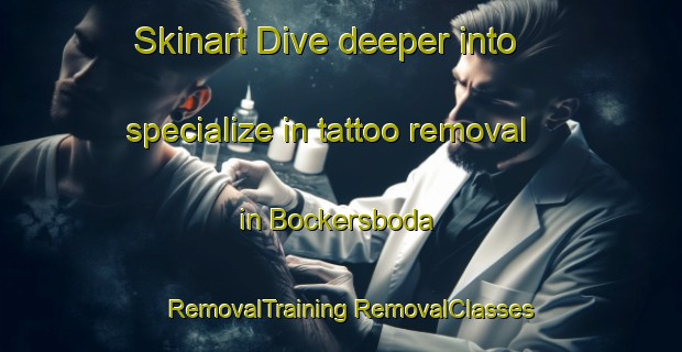 Skinart Dive deeper into specialize in tattoo removal in Bockersboda | #RemovalTraining #RemovalClasses #SkinartTraining-Sweden