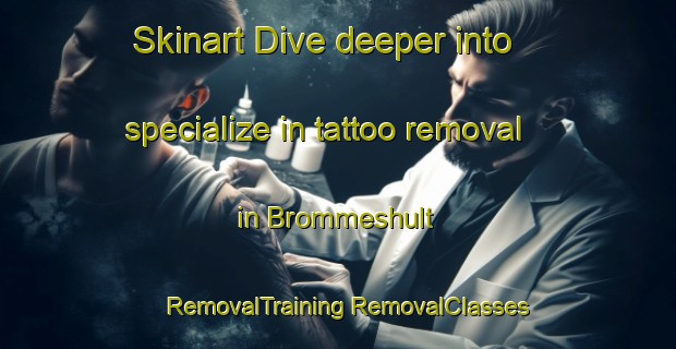 Skinart Dive deeper into specialize in tattoo removal in Brommeshult | #RemovalTraining #RemovalClasses #SkinartTraining-Sweden