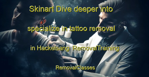 Skinart Dive deeper into specialize in tattoo removal in Hackelsang | RemovalTraining | RemovalClasses | SkinartTraining-Sweden