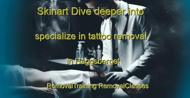 Skinart Dive deeper into specialize in tattoo removal in Haggsberget | #RemovalTraining #RemovalClasses #SkinartTraining-Sweden