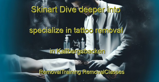 Skinart Dive deeper into specialize in tattoo removal in Kallbergsbacken | #RemovalTraining #RemovalClasses #SkinartTraining-Sweden