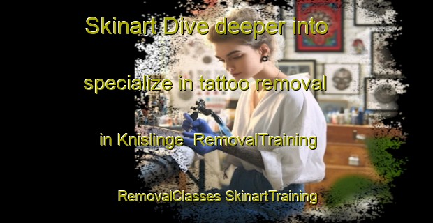 Skinart Dive deeper into specialize in tattoo removal in Knislinge | #RemovalTraining #RemovalClasses #SkinartTraining-Sweden