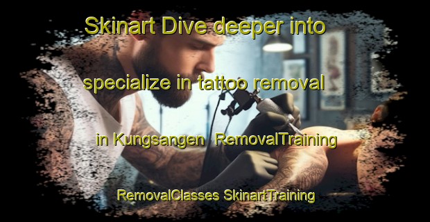 Skinart Dive deeper into specialize in tattoo removal in Kungsangen | #RemovalTraining #RemovalClasses #SkinartTraining-Sweden