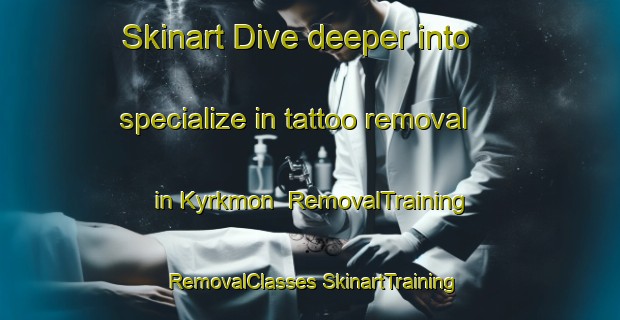 Skinart Dive deeper into specialize in tattoo removal in Kyrkmon | #RemovalTraining #RemovalClasses #SkinartTraining-Sweden