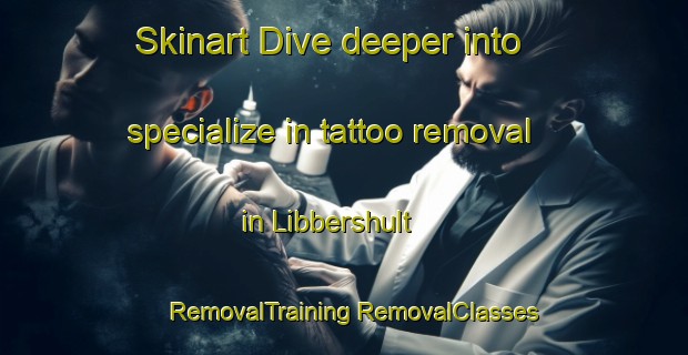 Skinart Dive deeper into specialize in tattoo removal in Libbershult | #RemovalTraining #RemovalClasses #SkinartTraining-Sweden