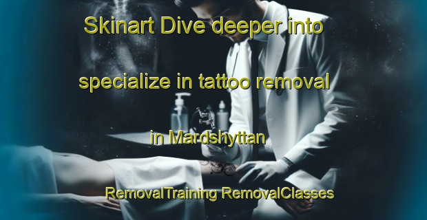 Skinart Dive deeper into specialize in tattoo removal in Mardshyttan | #RemovalTraining #RemovalClasses #SkinartTraining-Sweden