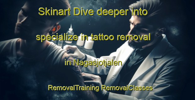 Skinart Dive deeper into specialize in tattoo removal in Nagasjotjalen | #RemovalTraining #RemovalClasses #SkinartTraining-Sweden