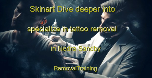 Skinart Dive deeper into specialize in tattoo removal in Nedra Sandby | RemovalTraining | RemovalClasses | SkinartTraining-Sweden