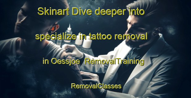 Skinart Dive deeper into specialize in tattoo removal in Oessjoe | RemovalTraining | RemovalClasses | SkinartTraining-Sweden