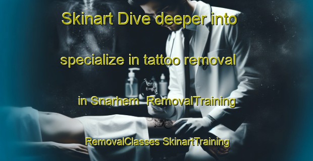 Skinart Dive deeper into specialize in tattoo removal in Snarhem | #RemovalTraining #RemovalClasses #SkinartTraining-Sweden