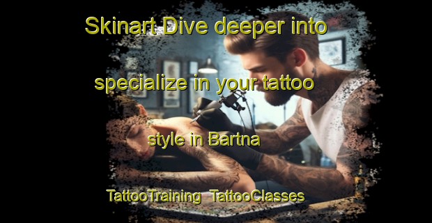 Skinart Dive deeper into specialize in your tattoo style in Bartna | TattooTraining | TattooClasses | SkinartTraining-Sweden