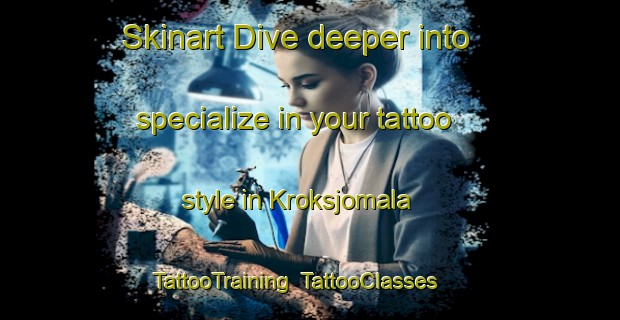 Skinart Dive deeper into specialize in your tattoo style in Kroksjomala | TattooTraining | TattooClasses | SkinartTraining-Sweden