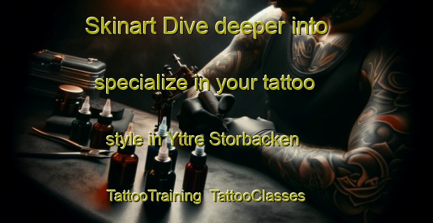 Skinart Dive deeper into specialize in your tattoo style in Yttre Storbacken | TattooTraining | TattooClasses | SkinartTraining-Sweden