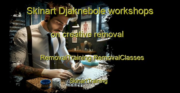 Skinart Djaknebole workshops on creative removal | #RemovalTraining #RemovalClasses #SkinartTraining-Sweden