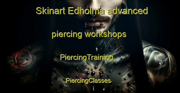 Skinart Edholma advanced piercing workshops | PiercingTraining | PiercingClasses | SkinartTraining-Sweden