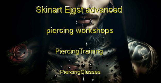 Skinart Ejgst advanced piercing workshops | #PiercingTraining #PiercingClasses #SkinartTraining-Sweden