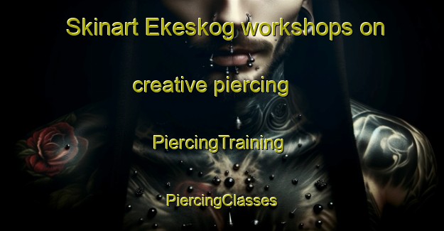 Skinart Ekeskog workshops on creative piercing | #PiercingTraining #PiercingClasses #SkinartTraining-Sweden