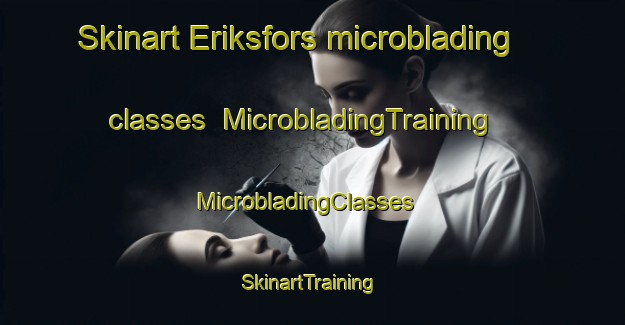 Skinart Eriksfors microblading classes | MicrobladingTraining | MicrobladingClasses | SkinartTraining-Sweden