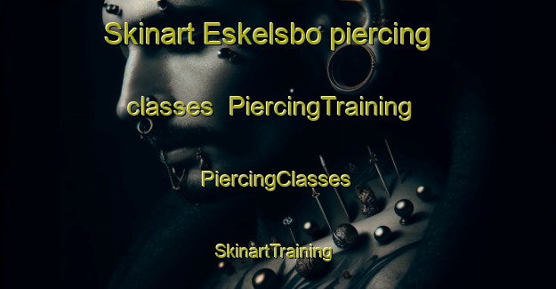 Skinart Eskelsbo piercing classes | #PiercingTraining #PiercingClasses #SkinartTraining-Sweden