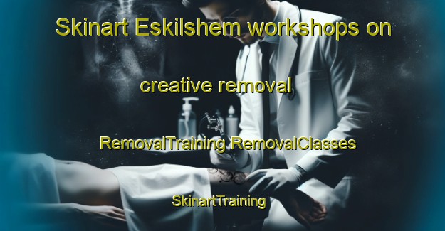 Skinart Eskilshem workshops on creative removal | #RemovalTraining #RemovalClasses #SkinartTraining-Sweden