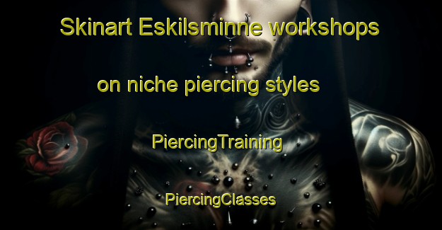 Skinart Eskilsminne workshops on niche piercing styles | #PiercingTraining #PiercingClasses #SkinartTraining-Sweden