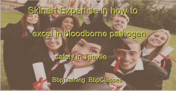 Skinart Expertise in how to excel in bloodborne pathogen safety in Tjievlle | BbpTraining | BbpClasses | SkinartTraining-Sweden