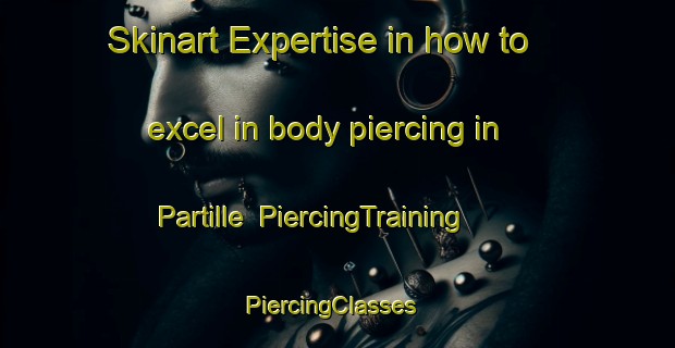 Skinart Expertise in how to excel in body piercing in Partille | PiercingTraining | PiercingClasses | SkinartTraining-Sweden