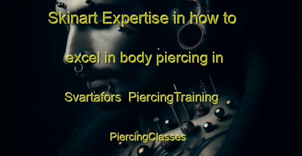 Skinart Expertise in how to excel in body piercing in Svartafors | PiercingTraining | PiercingClasses | SkinartTraining-Sweden