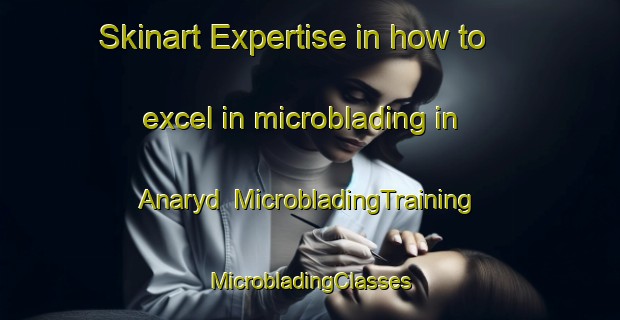 Skinart Expertise in how to excel in microblading in Anaryd | #MicrobladingTraining #MicrobladingClasses #SkinartTraining-Sweden