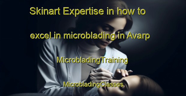 Skinart Expertise in how to excel in microblading in Avarp | #MicrobladingTraining #MicrobladingClasses #SkinartTraining-Sweden