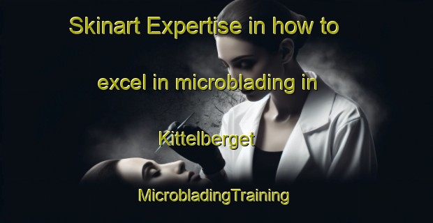 Skinart Expertise in how to excel in microblading in Kittelberget | #MicrobladingTraining #MicrobladingClasses #SkinartTraining-Sweden