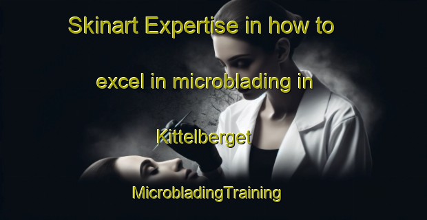 Skinart Expertise in how to excel in microblading in Kittelberget | MicrobladingTraining | MicrobladingClasses | SkinartTraining-Sweden