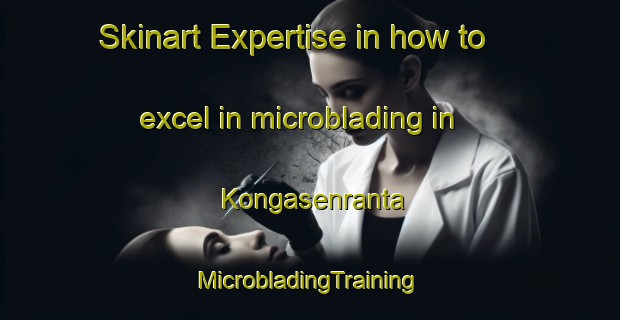 Skinart Expertise in how to excel in microblading in Kongasenranta | #MicrobladingTraining #MicrobladingClasses #SkinartTraining-Sweden