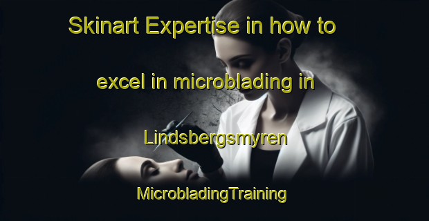 Skinart Expertise in how to excel in microblading in Lindsbergsmyren | #MicrobladingTraining #MicrobladingClasses #SkinartTraining-Sweden