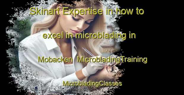 Skinart Expertise in how to excel in microblading in Mobacken | #MicrobladingTraining #MicrobladingClasses #SkinartTraining-Sweden