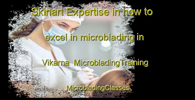 Skinart Expertise in how to excel in microblading in Vikarna | #MicrobladingTraining #MicrobladingClasses #SkinartTraining-Sweden