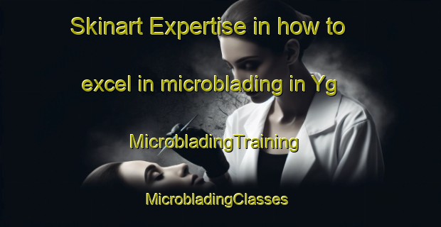 Skinart Expertise in how to excel in microblading in Yg | MicrobladingTraining | MicrobladingClasses | SkinartTraining-Sweden